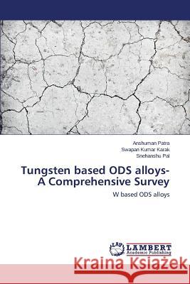 Tungsten based ODS alloys- A Comprehensive Survey Patra Anshuman 9783659774164