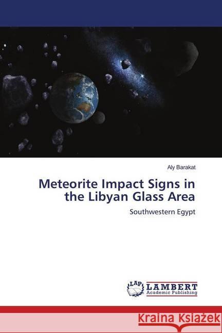 Meteorite Impact Signs in the Libyan Glass Area : Southwestern Egypt Barakat, Aly 9783659774607