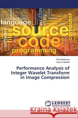 Performance Analysis of Integer Wavelet Transform in Image Compression Mukherjee Tilak                          Mandal Sourav 9783659774669