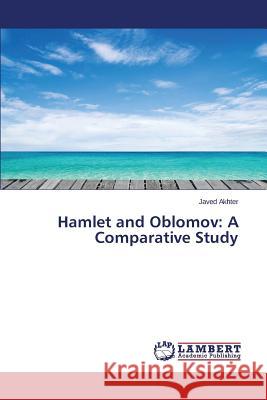 Hamlet and Oblomov: A Comparative Study Akhter Javed 9783659774683