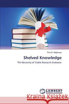 Shelved Knowledge Maghuyop Rico B. 9783659774973