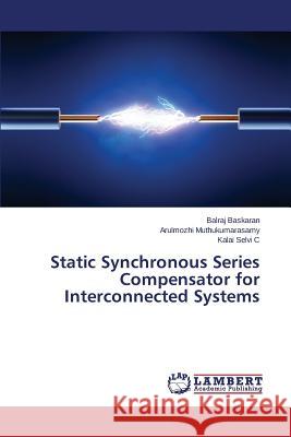 Static Synchronous Series Compensator for Interconnected Systems Baskaran Balraj                          Muthukumarasamy Arulmozhi                Selvi C. Kalai 9783659775024 LAP Lambert Academic Publishing