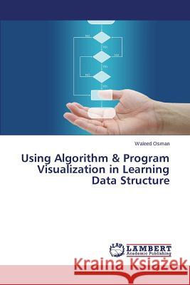 Using Algorithm & Program Visualization in Learning Data Structure Osman Waleed 9783659775321