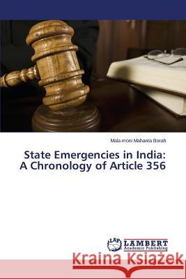 State Emergencies in India: A Chronology of Article 356 Mahanta Borah Mala Moni 9783659775543 LAP Lambert Academic Publishing