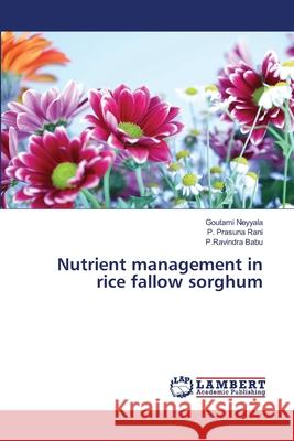 Nutrient management in rice fallow sorghum Goutami Neyyala, P Prasuna Rani, P Ravindra Babu 9783659775550 LAP Lambert Academic Publishing