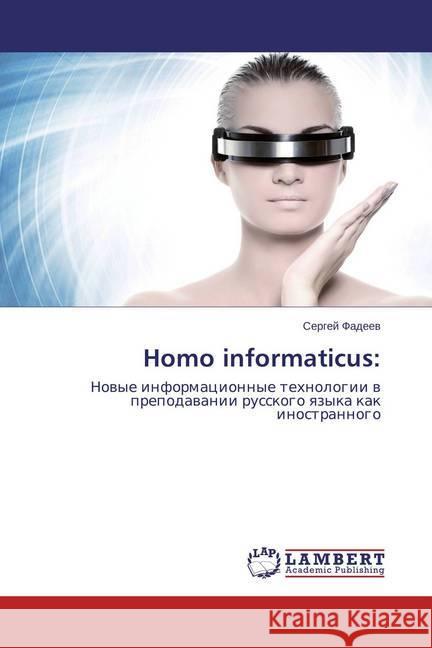 Homo informaticus: : Novye informacionnye tehnologii v prepodavanii russkogo yazyka kak inostrannogo Fadeev, Sergej 9783659775628