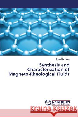 Synthesis and Characterization of Magneto-Rheological Fluids Kumbhar Bhau 9783659775734