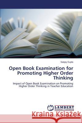 Open Book Examination for Promoting Higher Order Thinking Gupta Sanjay 9783659775765