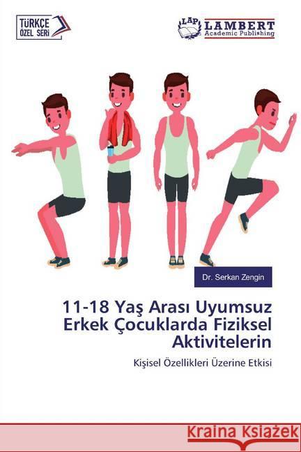 11-18 Yas Arasi Uyumsuz Erkek Çocuklarda Fiziksel Aktivitelerin : Kisisel Özellikleri Üzerine Etkisi Zengin, Dr. Serkan 9783659775888