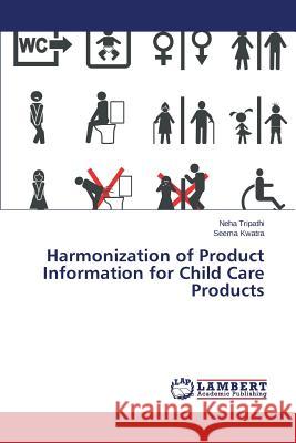 Harmonization of Product Information for Child Care Products Tripathi Neha                            Kwatra Seema 9783659776380