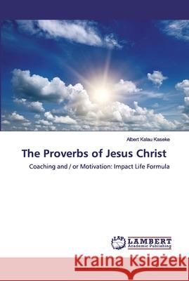 The Proverbs of Jesus Christ Kalau Kaseke, Albert 9783659776403 LAP Lambert Academic Publishing