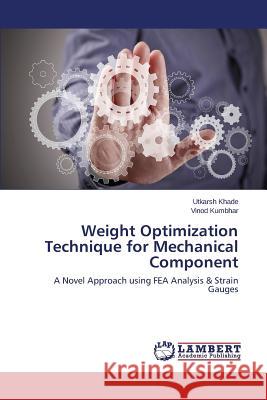 Weight Optimization Technique for Mechanical Component Khade Utkarsh 9783659776441