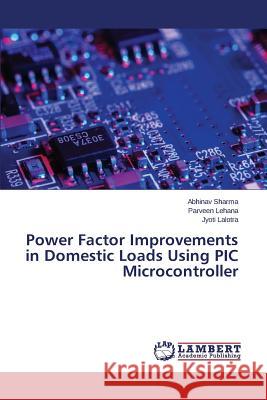 Power Factor Improvements in Domestic Loads Using PIC Microcontroller Sharma Abhinav                           Lehana Parveen                           Lalotra Jyoti 9783659776571 LAP Lambert Academic Publishing