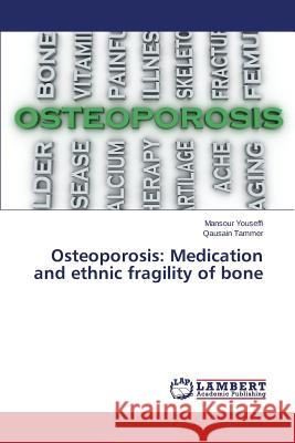 Osteoporosis: Medication and ethnic fragility of bone Youseffi Mansour                         Tammer Qausain 9783659776724 LAP Lambert Academic Publishing
