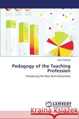 Pedagogy of the Teaching Profession Gathogo Julius 9783659776755