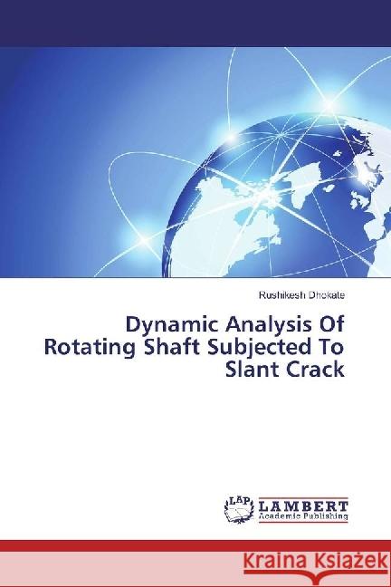 Dynamic Analysis Of Rotating Shaft Subjected To Slant Crack Dhokate, Rushikesh 9783659776779