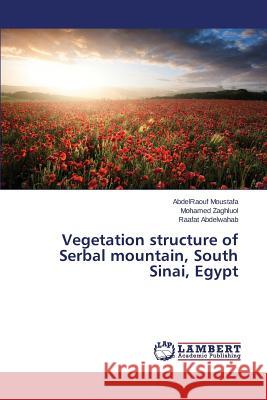 Vegetation structure of Serbal mountain, South Sinai, Egypt Moustafa Abdelraouf                      Zaghluol Mohamed                         Abdelwahab Raafat 9783659777004 LAP Lambert Academic Publishing