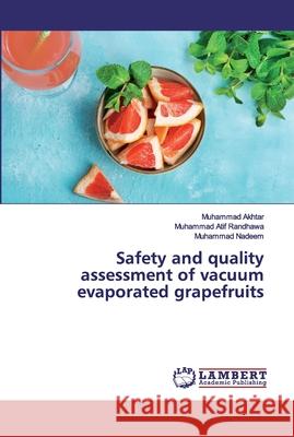 Safety and quality assessment of vacuum evaporated grapefruits Akhtar, Muhammad; Randhawa, Muhammad Atif; Nadeem, Muhammad 9783659777226