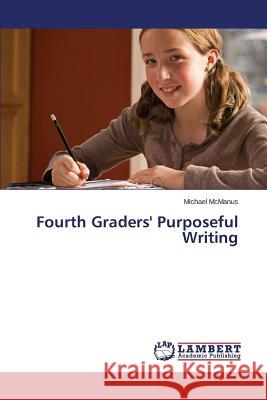 Fourth Graders' Purposeful Writing McManus Michael 9783659777271