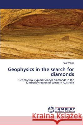 Geophysics in the search for diamonds Wilkes Paul 9783659777455