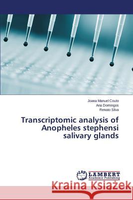 Transcriptomic analysis of Anopheles stephensi salivary glands Couto Joana Manuel                       Domingos Ana                             Silva Renato 9783659777561 LAP Lambert Academic Publishing