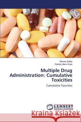 Multiple Drug Administration: Cumulative Toxicities Siddiq Afshan 9783659778025