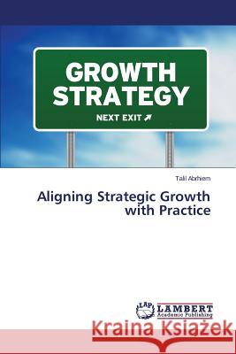 Aligning Strategic Growth with Practice Abrhiem Talil 9783659778353 LAP Lambert Academic Publishing