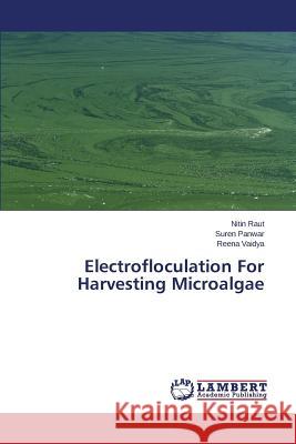 Electrofloculation For Harvesting Microalgae Raut Nitin                               Panwar Suren                             Vaidya Reena 9783659778421