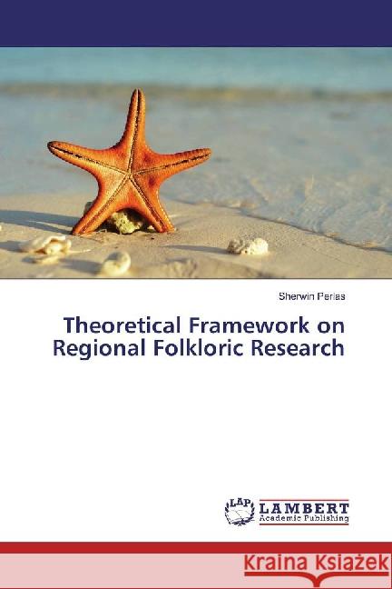 Theoretical Framework on Regional Folkloric Research Perlas, Sherwin 9783659778728