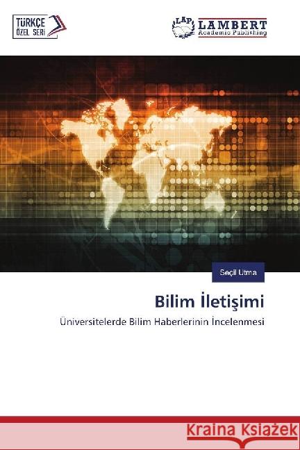 Bilim Iletisimi : Üniversitelerde Bilim Haberlerinin Incelenmesi Utma, Seçil 9783659778810 LAP Lambert Academic Publishing