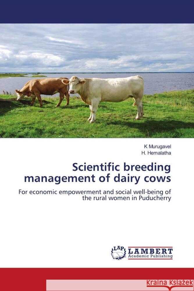 Scientific breeding management of dairy cows MURUGAVEL, K, Hemalatha, H. 9783659778865