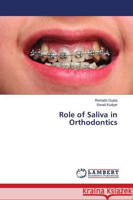 Role of Saliva in Orthodontics Gupta, Rishabh; Kudyar, Sonali 9783659779022