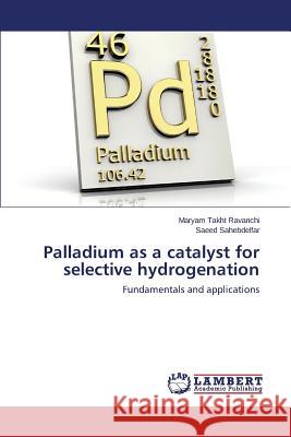 Palladium as a catalyst for selective hydrogenation Takht Ravanchi Maryam 9783659779206