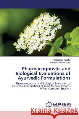 Pharmacognostic and Biological Evaluations of Ayurvedic Formulations Prabhu Kathiresan 9783659779381