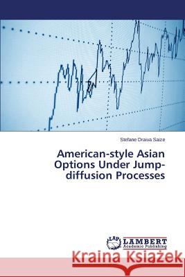 American-style Asian Options Under Jump-diffusion Processes Saize Stefane Draiva 9783659779503 LAP Lambert Academic Publishing