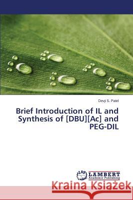 Brief Introduction of IL and Synthesis of [DBU][Ac] and PEG-DIL Patel Devji S. 9783659779602 LAP Lambert Academic Publishing