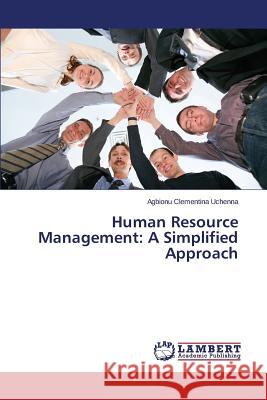 Human Resource Management: A Simplified Approach Uchenna Agbionu Clementina 9783659779954 LAP Lambert Academic Publishing