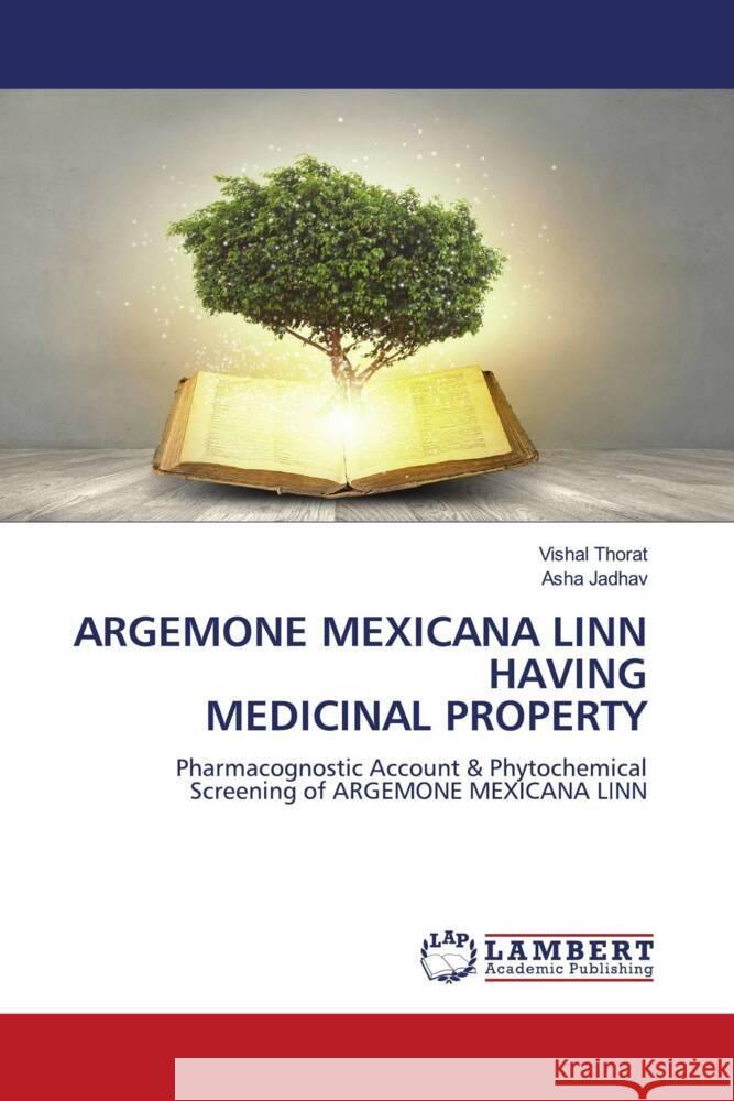 ARGEMONE MEXICANA LINN HAVING MEDICINAL PROPERTY Thorat, Vishal, Jadhav, Asha 9783659779992