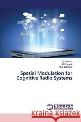Spatial Modulation for Cognitive Radio Systems Bouida Zied, Ghrayeb Ali, Qaraqe Khalid 9783659780073