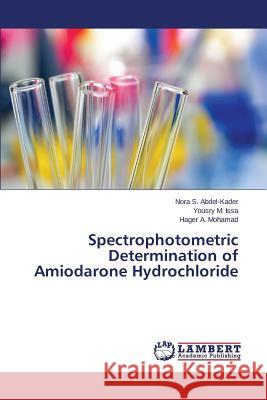 Spectrophotometric Determination of Amiodarone Hydrochloride Abdel-Kader Nora S.                      Issa Yousry M.                           Mohamad Hager a. 9783659780110 LAP Lambert Academic Publishing