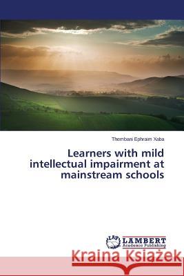 Learners with mild intellectual impairment at mainstream schools Xaba Thembani Ephraim 9783659780134 LAP Lambert Academic Publishing
