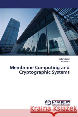 Membrane Computing and Cryptographic Systems Zaher Salah                              Badr Amr 9783659780264 LAP Lambert Academic Publishing