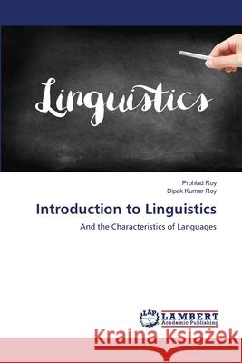 Introduction to Linguistics Prohlad Roy Dipak Kumar Roy 9783659780660 LAP Lambert Academic Publishing