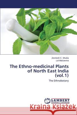 The Ethno-medicinal Plants of North East India (vol.1) Shukla Amritesh C. 9783659780691