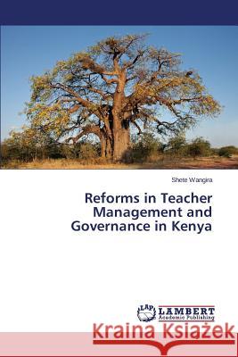 Reforms in Teacher Management and Governance in Kenya Wangira Shete 9783659780721 LAP Lambert Academic Publishing