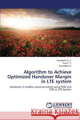 Algorithm to Achieve Optimized Handover Margin in LTE system G. K. Venkatesh 9783659780776 LAP Lambert Academic Publishing
