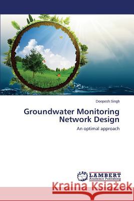 Groundwater Monitoring Network Design Singh Deepesh 9783659780929 LAP Lambert Academic Publishing