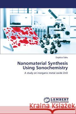 Nanomaterial Synthesis Using Sonochemistry Sahu Dojalisa 9783659780998 LAP Lambert Academic Publishing