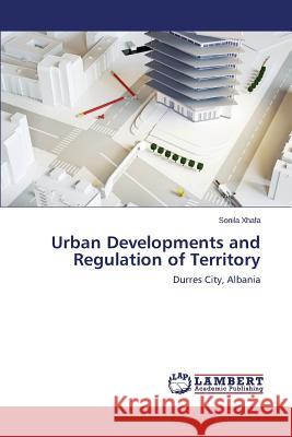 Urban Developments and Regulation of Territory Xhafa Sonila 9783659781223 LAP Lambert Academic Publishing