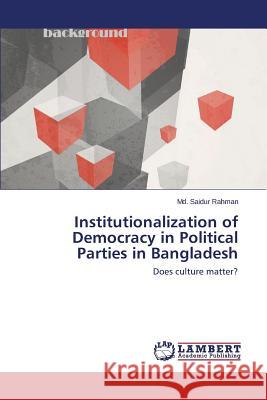 Institutionalization of Democracy in Political Parties in Bangladesh Rahman MD Saidur 9783659781421